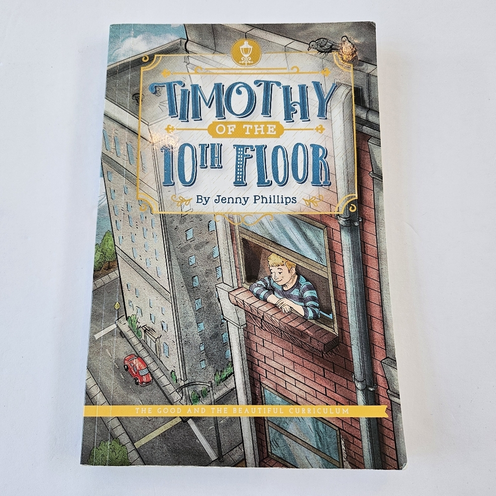 Timothy of the 10th Floor by Jenny Phillips, The Good and The Beautiful Level 3